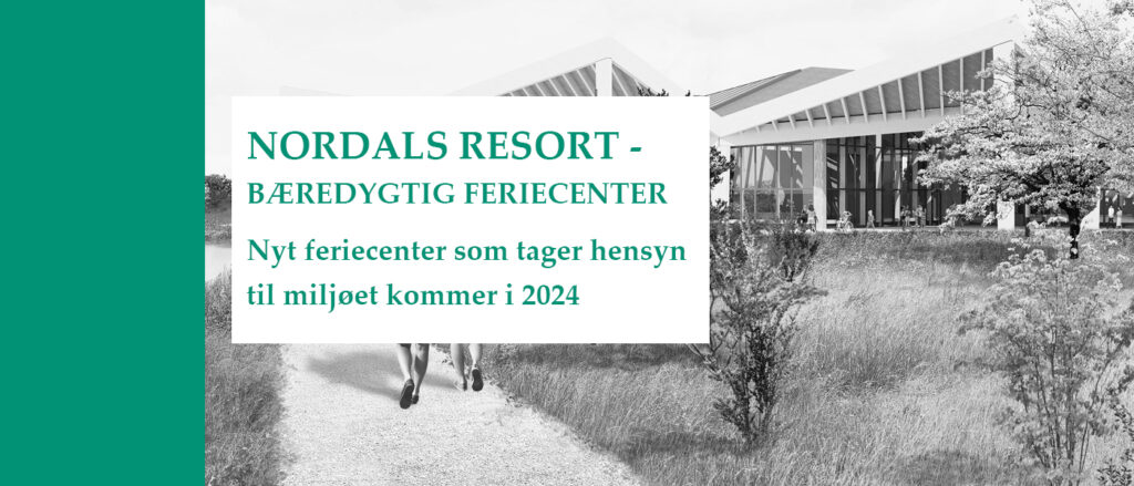 Nordals Resort - bæredygtig feriecenter - Holdbar